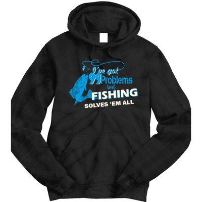 I've Got 99 Problem but Fishing Solves Them All Tie Dye Hoodie