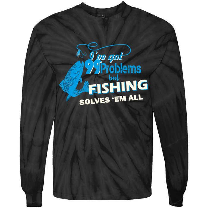 I've Got 99 Problem but Fishing Solves Them All Tie-Dye Long Sleeve Shirt