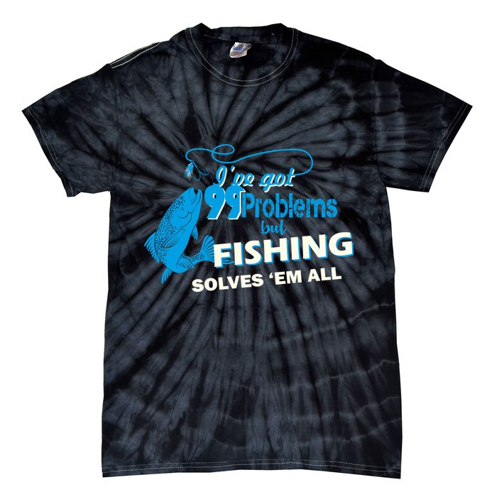I've Got 99 Problem but Fishing Solves Them All Tie-Dye T-Shirt