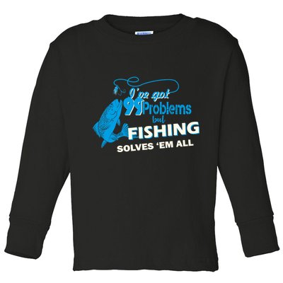 I've Got 99 Problem but Fishing Solves Them All Toddler Long Sleeve Shirt