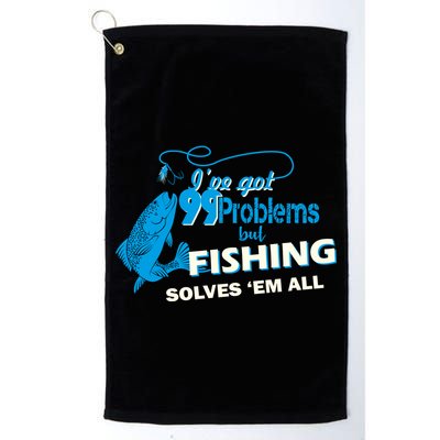 I've Got 99 Problem but Fishing Solves Them All Golf Towel