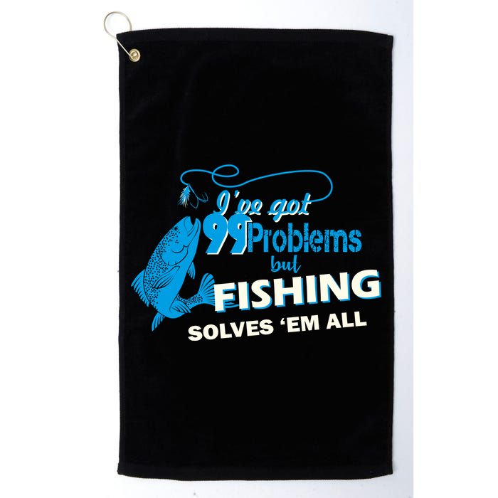 I've Got 99 Problem but Fishing Solves Them All Golf Towel