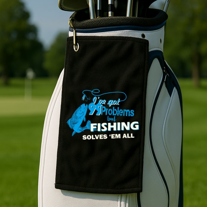 I've Got 99 Problem but Fishing Solves Them All Golf Towel