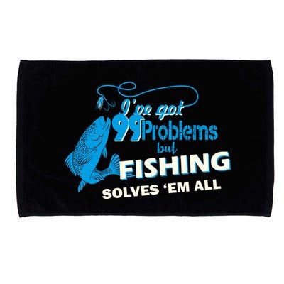 I've Got 99 Problem but Fishing Solves Them All Microfiber Hand Towel