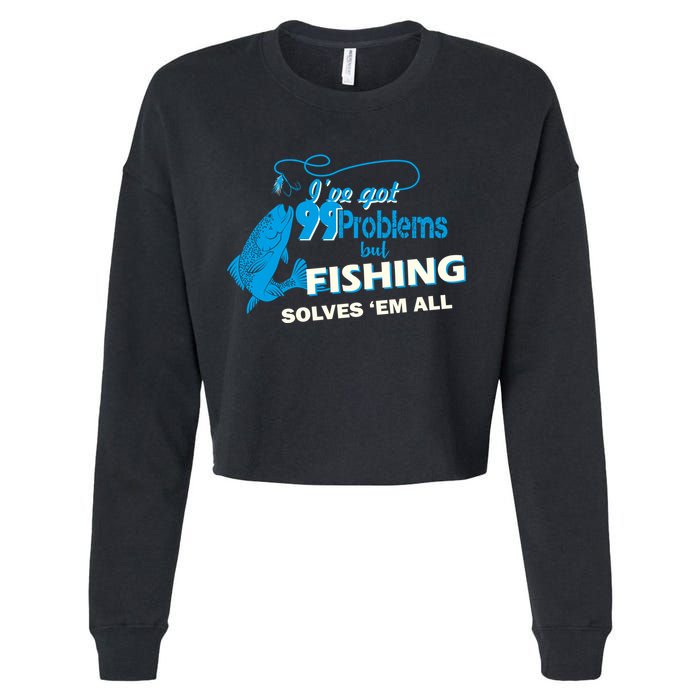 I've Got 99 Problem but Fishing Solves Them All Cropped Pullover Crew