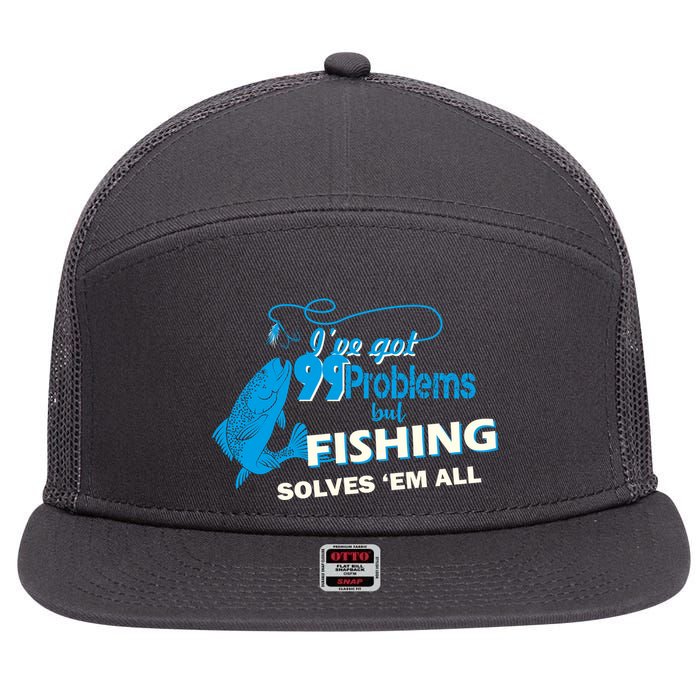 I've Got 99 Problem but Fishing Solves Them All 7 Panel Mesh Trucker Snapback Hat