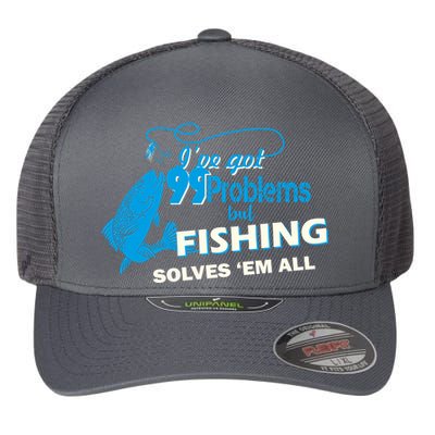 I've Got 99 Problem but Fishing Solves Them All Flexfit Unipanel Trucker Cap