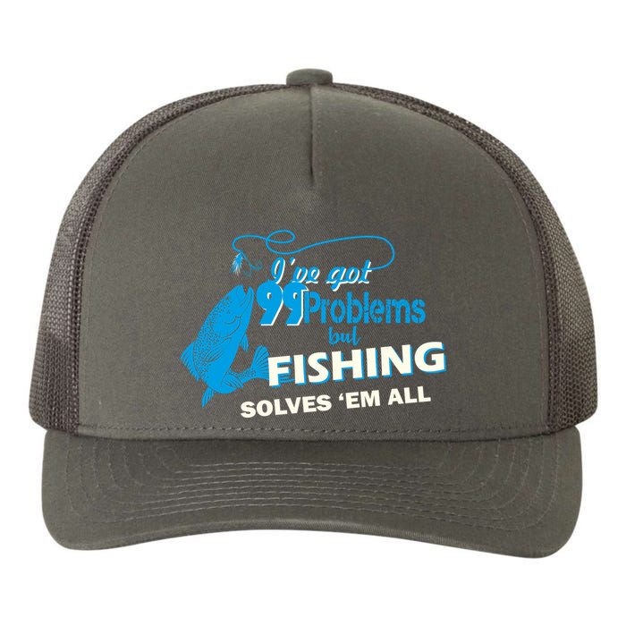 I've Got 99 Problem but Fishing Solves Them All Yupoong Adult 5-Panel Trucker Hat