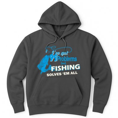 I've Got 99 Problem but Fishing Solves Them All Hoodie