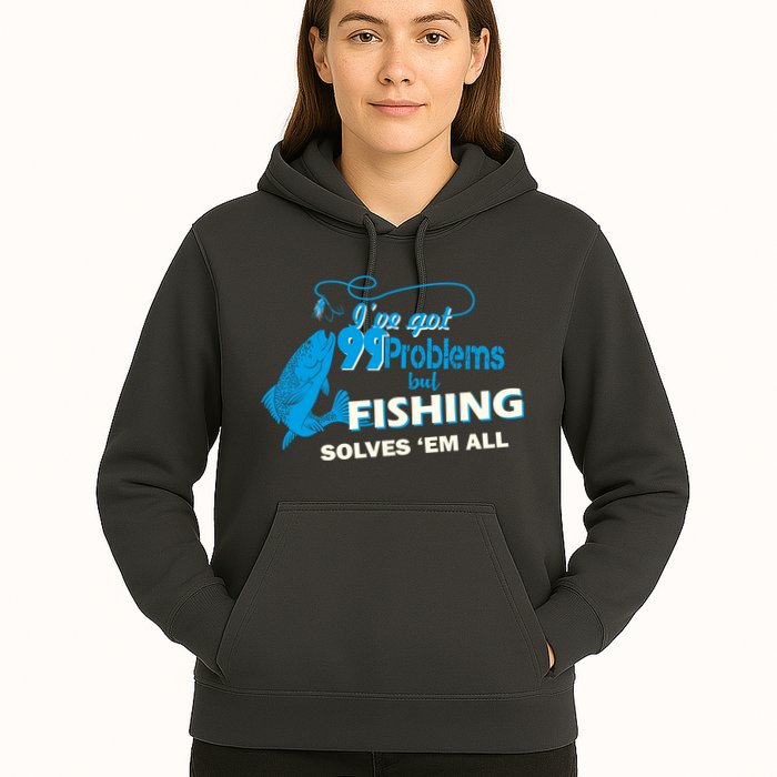 I've Got 99 Problem but Fishing Solves Them All Hoodie
