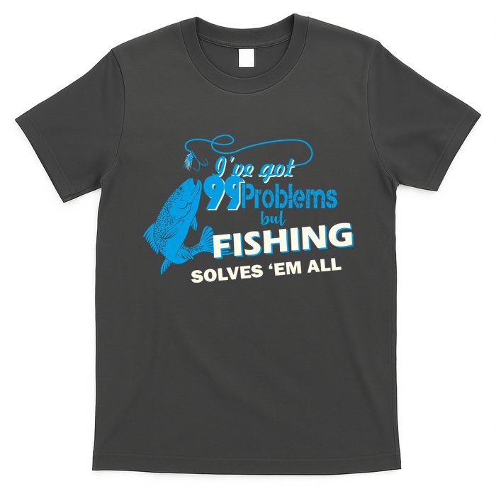 I've Got 99 Problem but Fishing Solves Them All T-Shirt