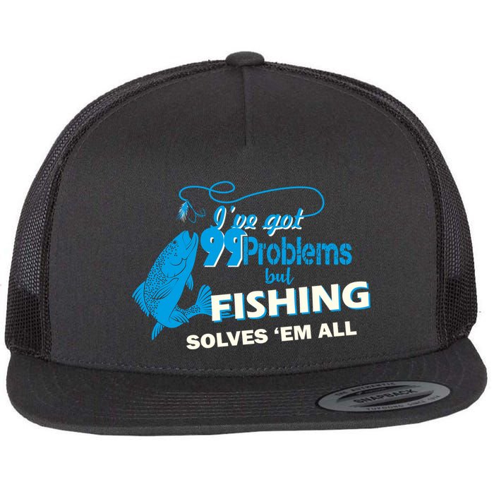I've Got 99 Problem but Fishing Solves Them All Flatbill Hat