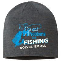 I've Got 99 Problem but Fishing Solves Them All Sustainable Beanie