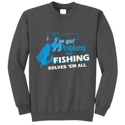 I've Got 99 Problem but Fishing Solves Them All Tall Sweatshirt