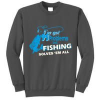 I've Got 99 Problem but Fishing Solves Them All Tall Sweatshirt