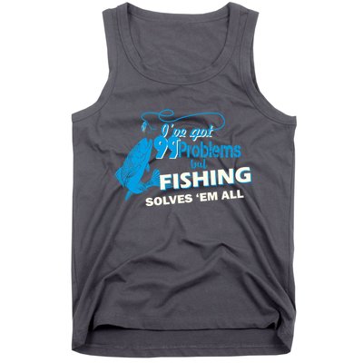 I've Got 99 Problem but Fishing Solves Them All Tank Top
