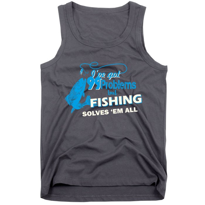 I've Got 99 Problem but Fishing Solves Them All Tank Top