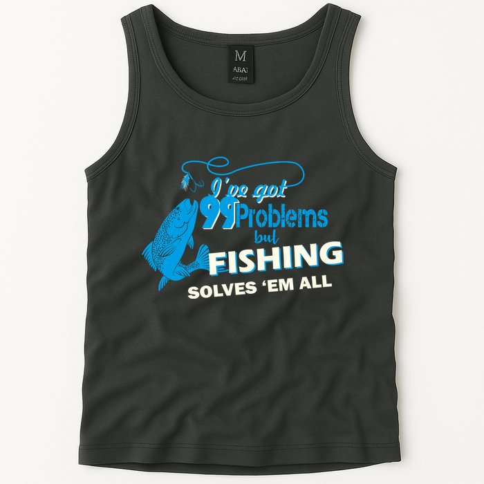 I've Got 99 Problem but Fishing Solves Them All Tank Top