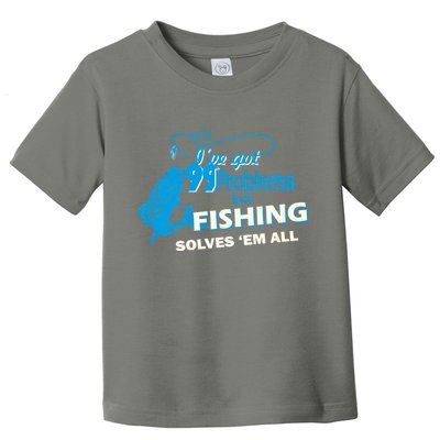 I've Got 99 Problem but Fishing Solves Them All Toddler T-Shirt