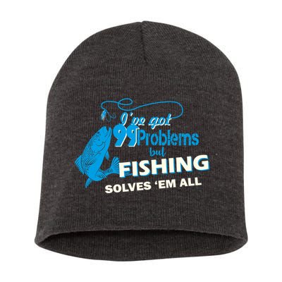 I've Got 99 Problem but Fishing Solves Them All Short Acrylic Beanie