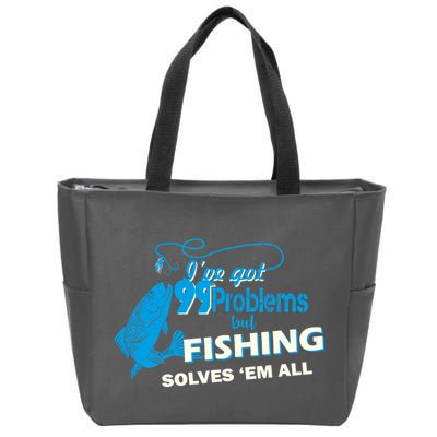 I've Got 99 Problem but Fishing Solves Them All Zip Tote Bag