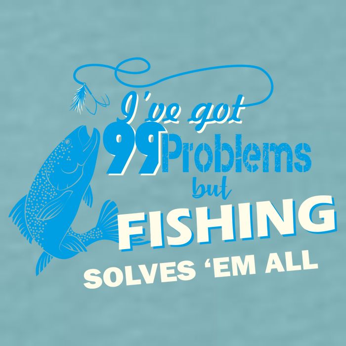 I've Got 99 Problem but Fishing Solves Them All Sueded Cloud Jersey T-Shirt