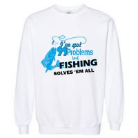 I've Got 99 Problem but Fishing Solves Them All Garment-Dyed Sweatshirt