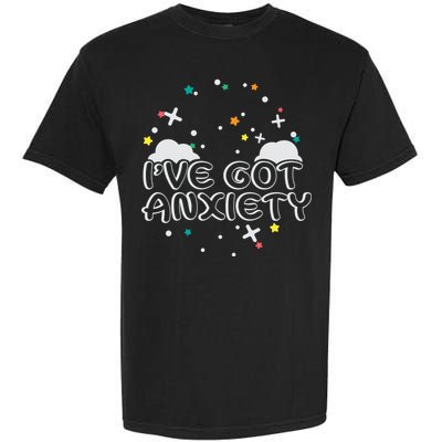 I've Got Anxiety Garment-Dyed Heavyweight T-Shirt