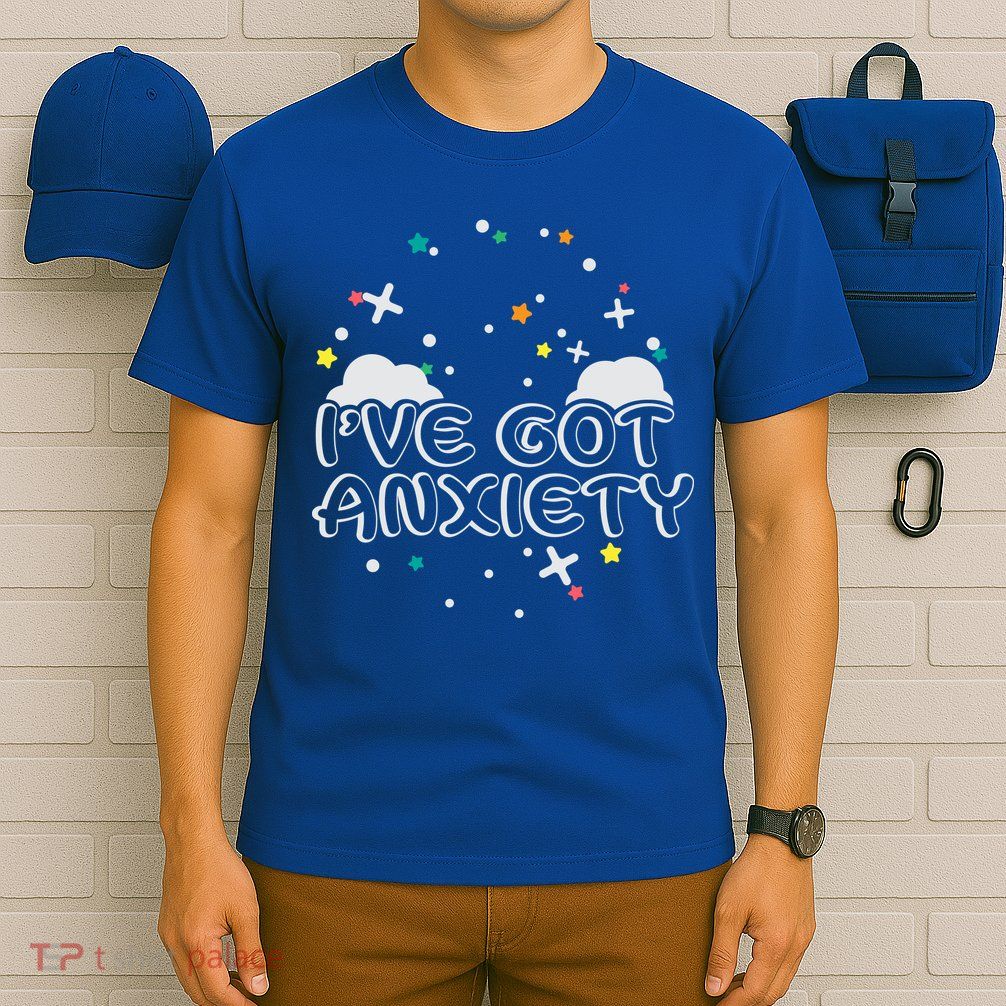 I've Got Anxiety T-Shirt
