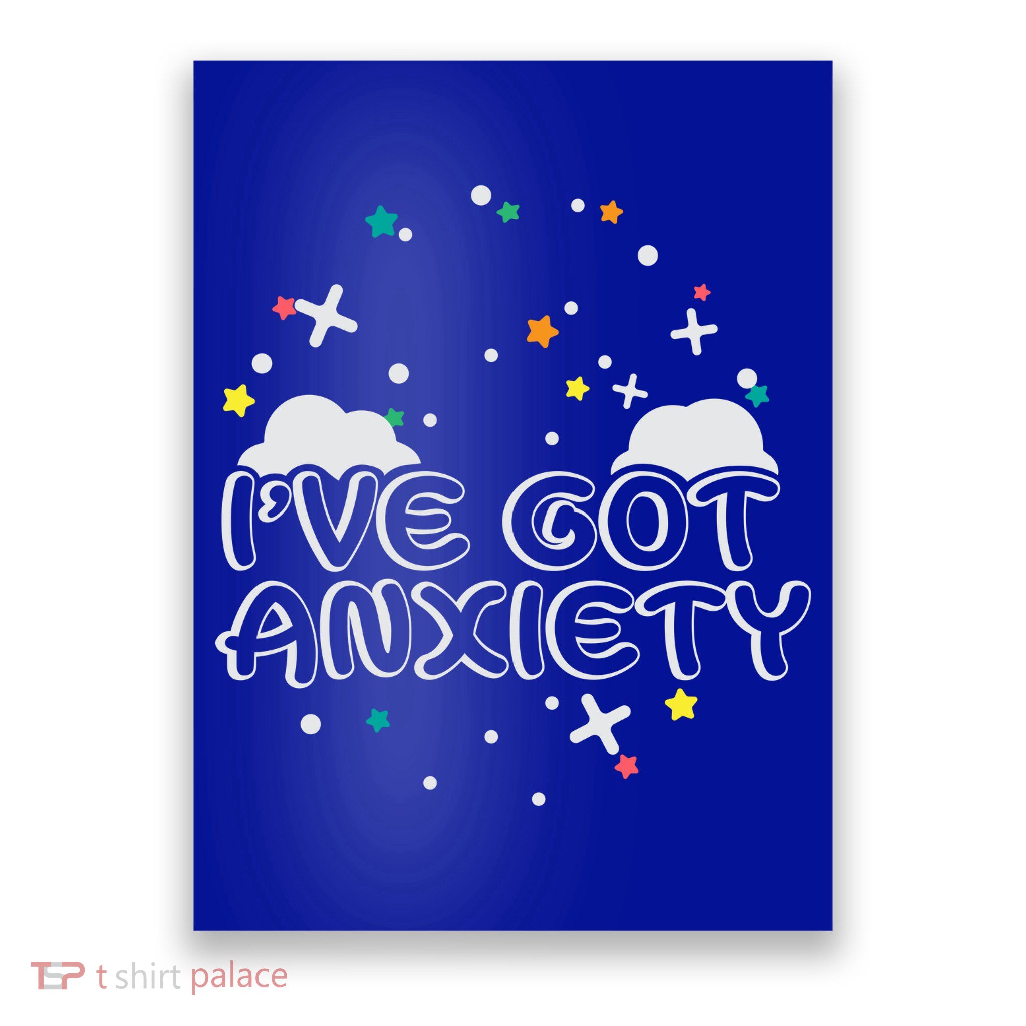 I've Got Anxiety Poster