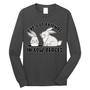 I've Got Friends In Low Places Long Sleeve Shirt