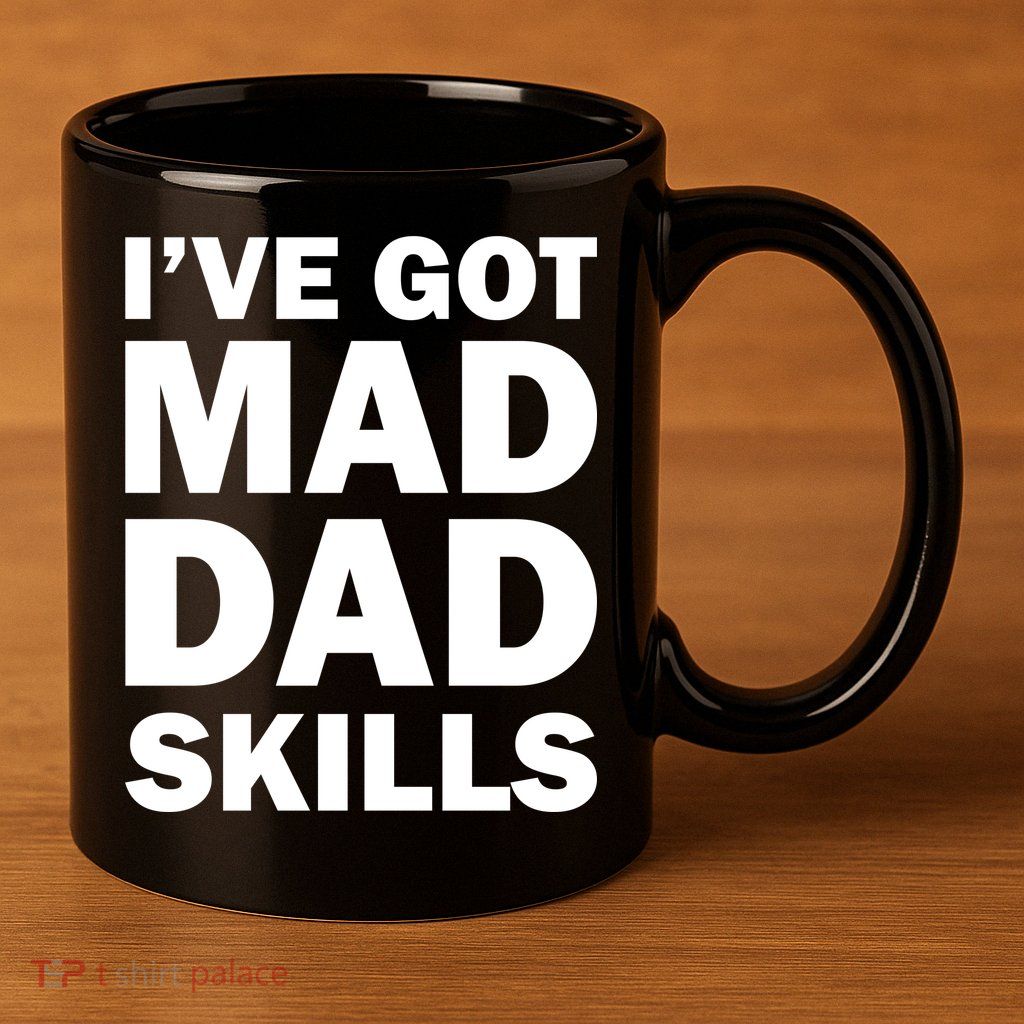 I've Got Mad Dad Skills 11oz C Handle Ceramic Mug