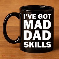 I've Got Mad Dad Skills 11oz C Handle Ceramic Mug