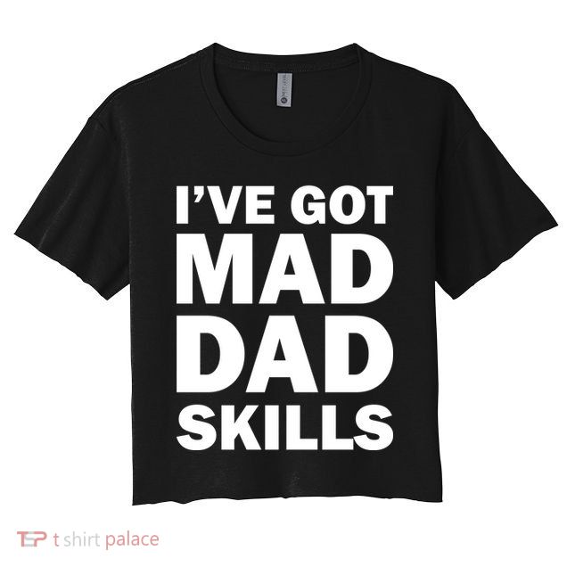 I've Got Mad Dad Skills Crop Top