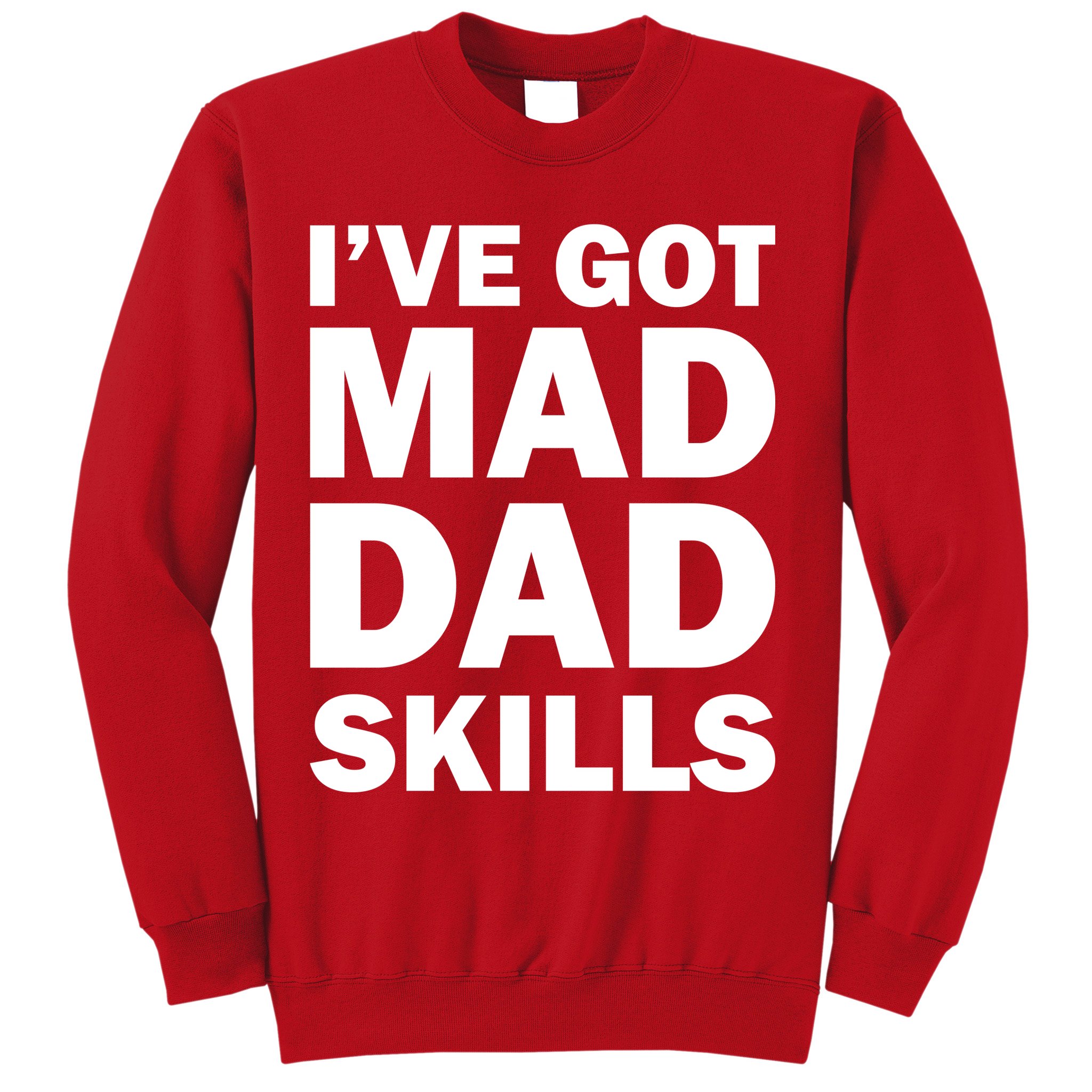I've Got Mad Dad Skills Sweatshirt