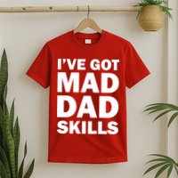 I've Got Mad Dad Skills T-Shirt