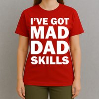 I've Got Mad Dad Skills T-Shirt
