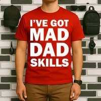 I've Got Mad Dad Skills T-Shirt