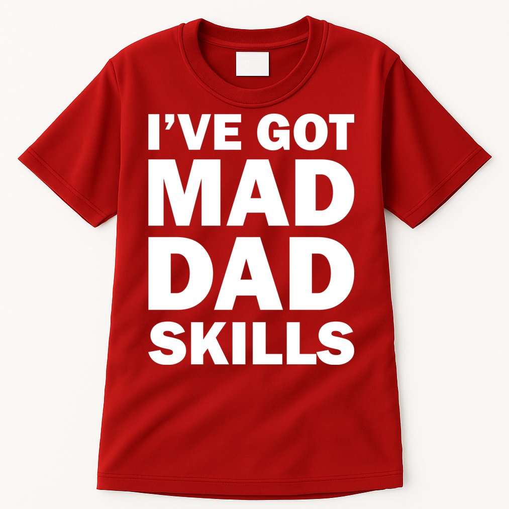 I've Got Mad Dad Skills Tall T-Shirt