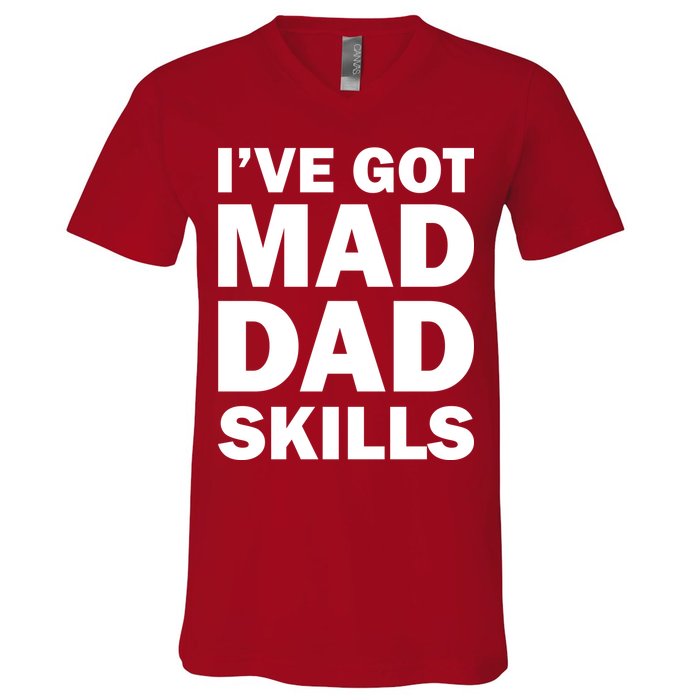 I've Got Mad Dad Skills V-Neck T-Shirt