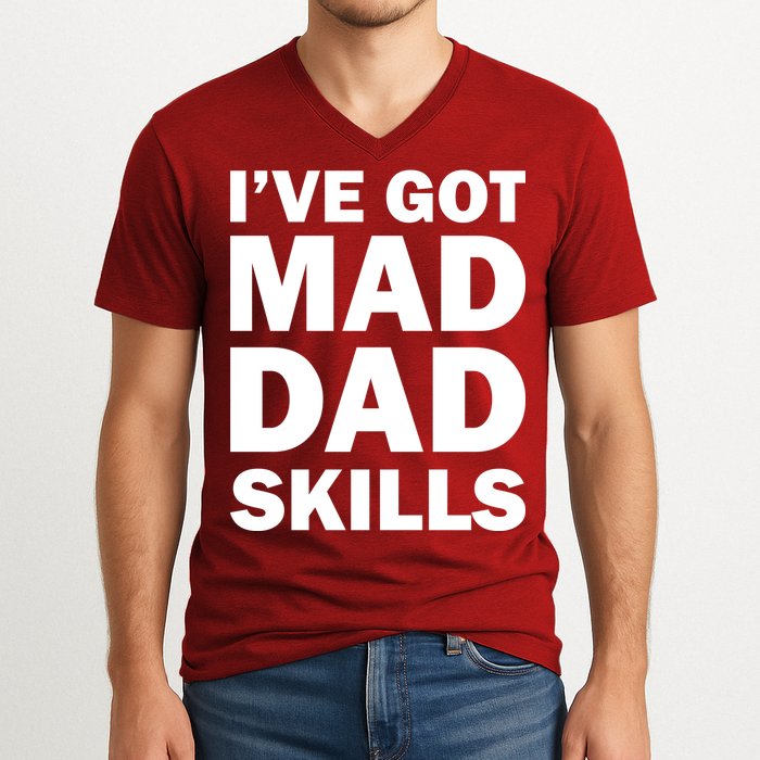 I've Got Mad Dad Skills V-Neck T-Shirt