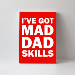 I've Got Mad Dad Skills Canvas