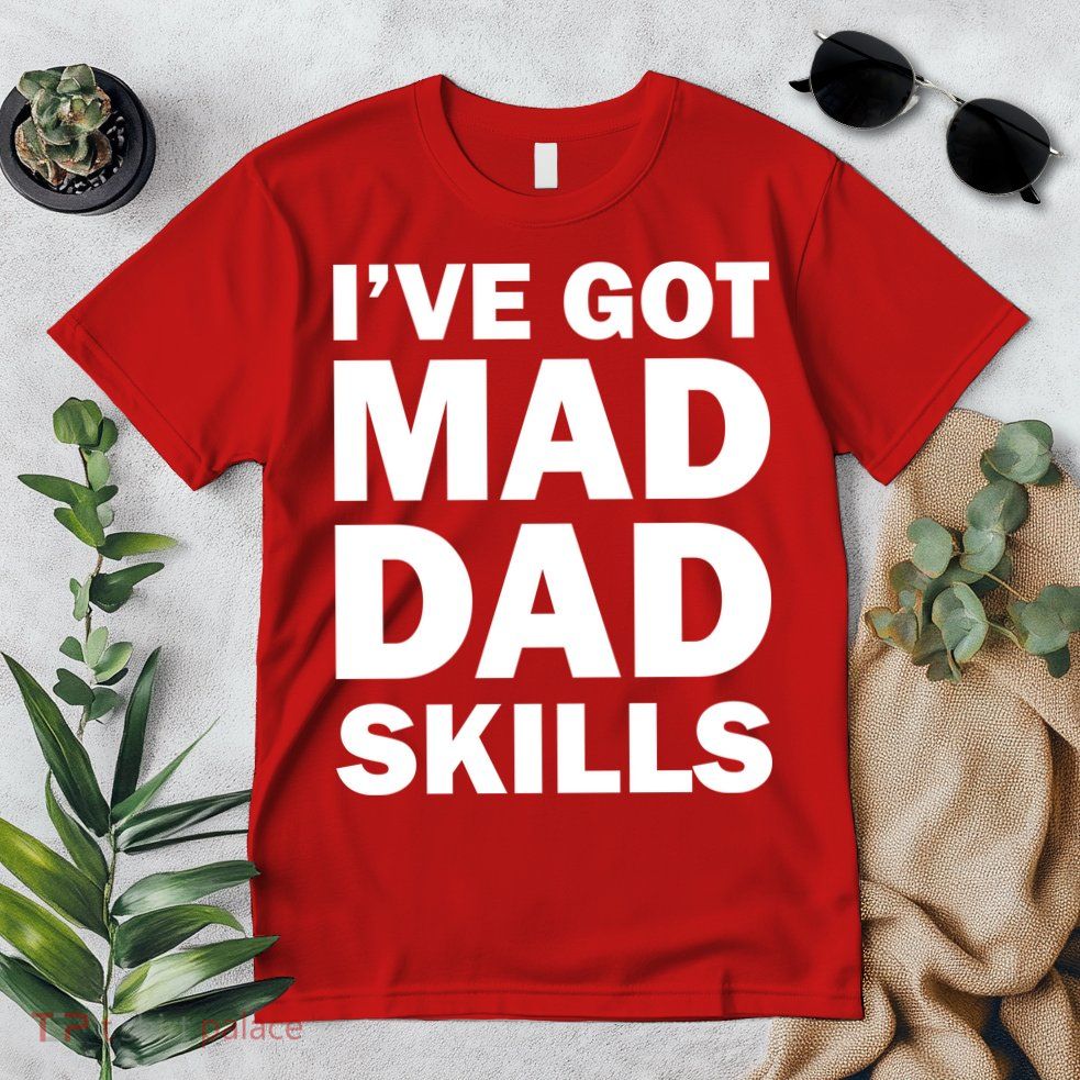 I've Got Mad Dad Skills Premium T-Shirt