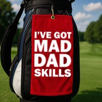 I've Got Mad Dad Skills Golf Towel
