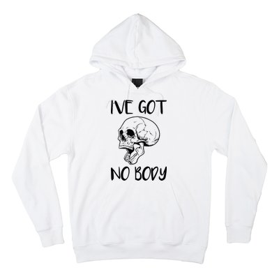 I've Got No Body Hoodie