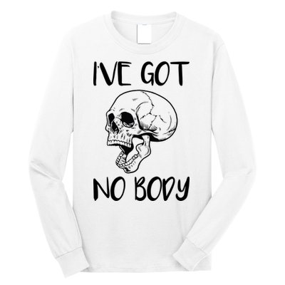 I've Got No Body Long Sleeve Shirt