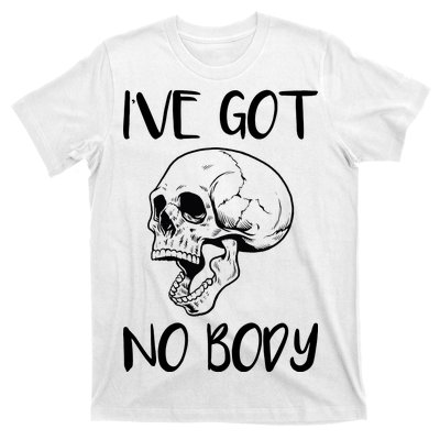 I've Got No Body T-Shirt