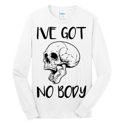 I've Got No Body Tall Long Sleeve T-Shirt