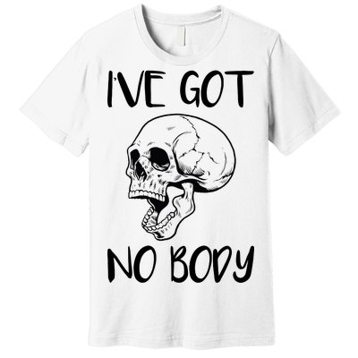 I've Got No Body Premium T-Shirt