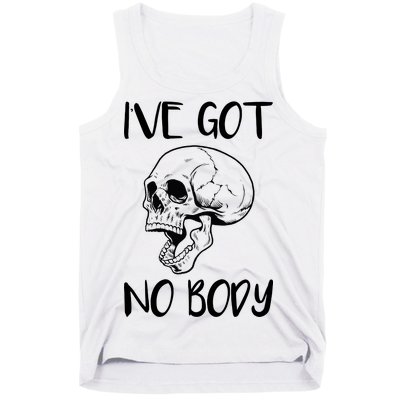 I've Got No Body Tank Top